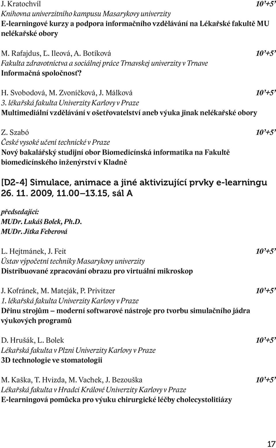 lékařská fakulta Univerzity Karlovy v Praze Multimediální vzdělávání v ošetřovatelství aneb výuka jinak nelékařské obory Z.