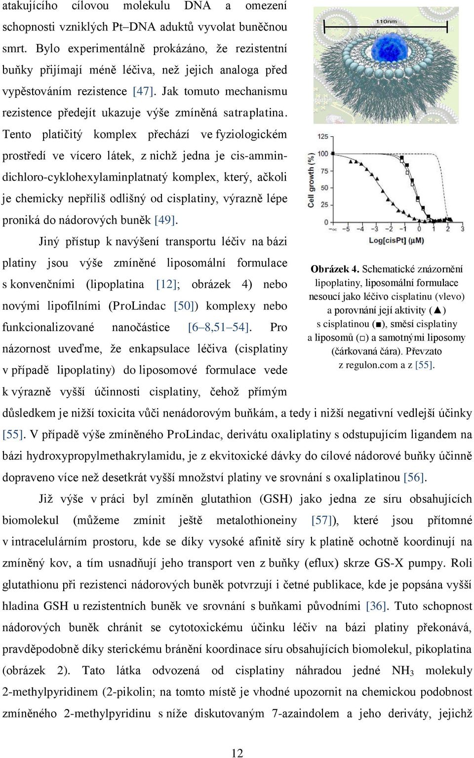 Jak tomuto mechanismu rezistence předejít ukazuje výše zmíněná satraplatina.