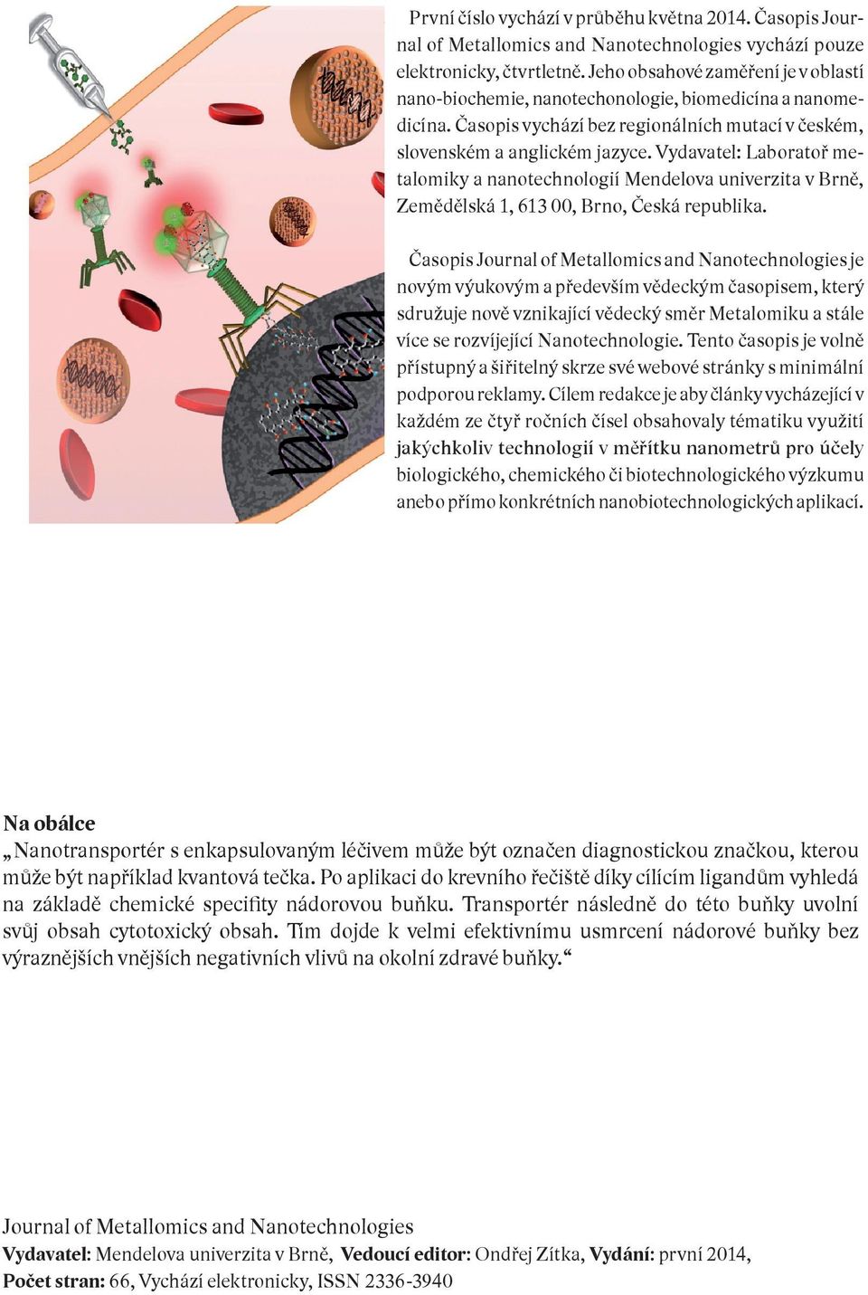 Vydavatel: Laboratoř metalomiky a nanotechnologií Mendelova univerzita v Brně, Zemědělská 1, 613 00, Brno, Česká republika.