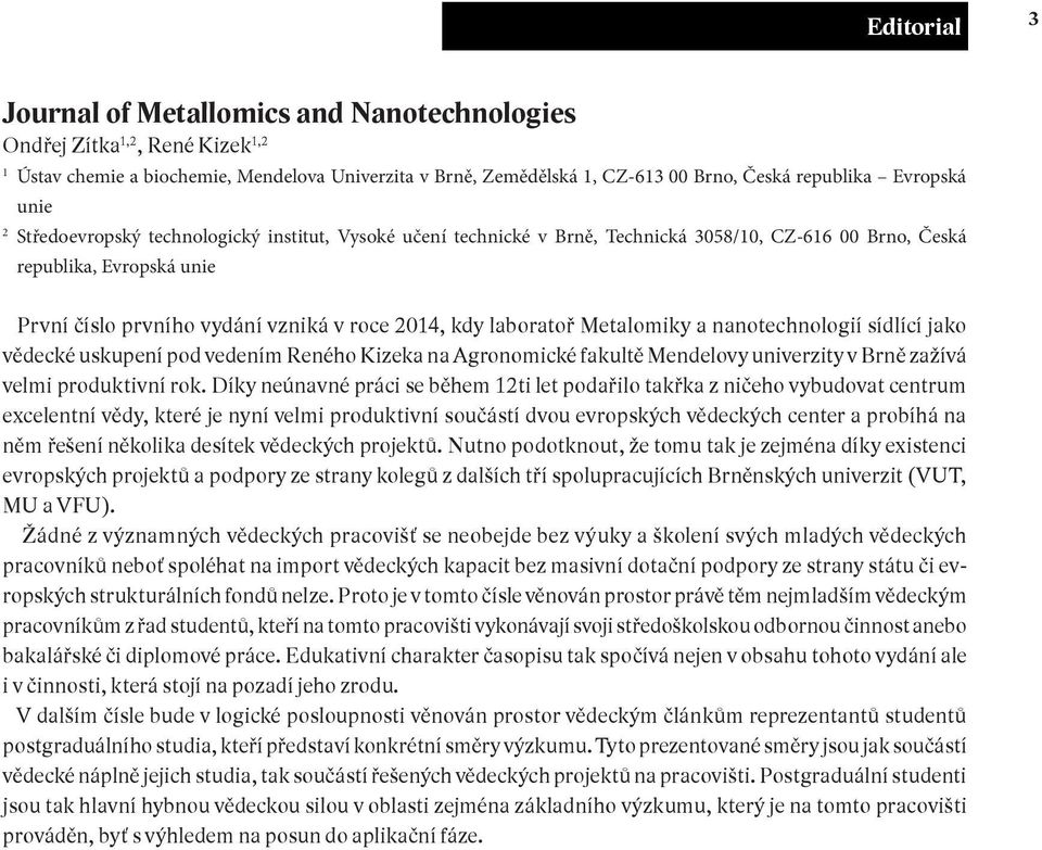 kdy laboratoř Metalomiky a nanotechnologií sídlící jako vědecké uskupení pod vedením Reného Kizeka na Agronomické fakultě Mendelovy univerzity v Brně zažívá velmi produktivní rok.