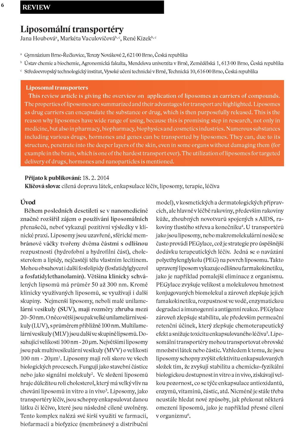 republika Liposomal transporters This review article is giving the overview on application of liposomes as carriers of compounds.