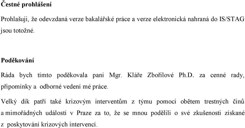 za cenné rady, připomínky a odborné vedení mé práce.