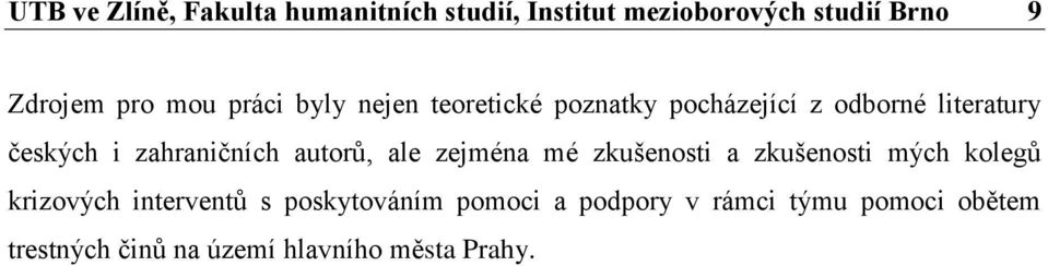 zahraničních autorů, ale zejména mé zkušenosti a zkušenosti mých kolegů krizových interventů