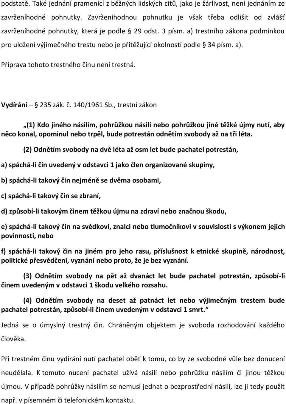 a) trestního zákona podmínkou pro uložení výjimečného trestu nebo je přitěžující okolností podle 34 písm. a). Příprava tohoto trestného činu není trestná. Vydírání 235 zák. č. 140/1961 Sb.