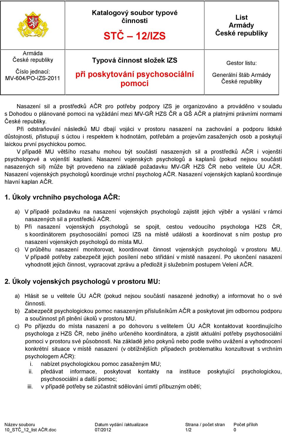 Při odstraňování následků MU dbají vojáci v prostoru nasazení na zachování a podporu lidské důstojnosti, přistupují s úctou i respektem k hodnotám, potřebám a projevům zasažených osob a poskytují