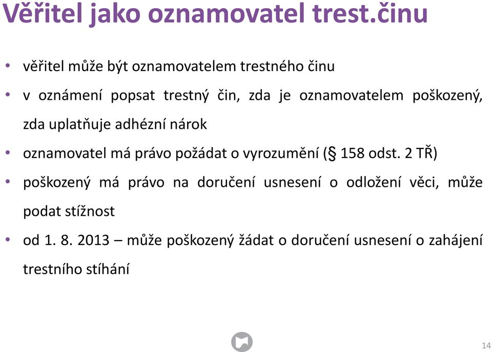 oznamovatelem poškozený, zda uplatňuje adhézní nárok oznamovatel má právo požádat o vyrozumění (