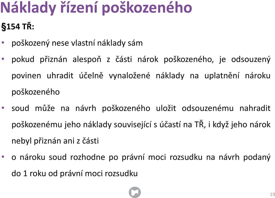 návrh poškozeného uložit odsouzenému nahradit poškozenému jeho náklady související s účastí na TŘ, i když jeho