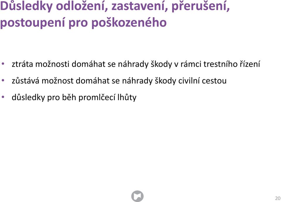 rámci trestního řízení zůstává možnost domáhat se