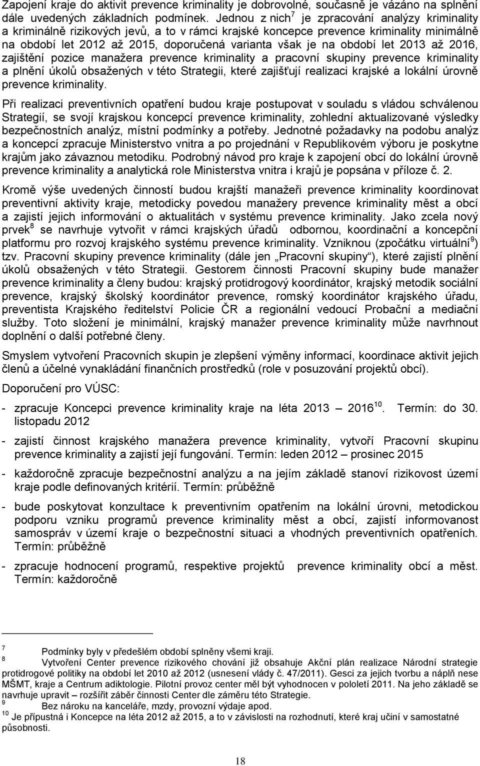 období let 2013 až 2016, zajištění pozice manažera prevence kriminality a pracovní skupiny prevence kriminality a plnění úkolů obsažených v této Strategii, které zajišťují realizaci krajské a lokální