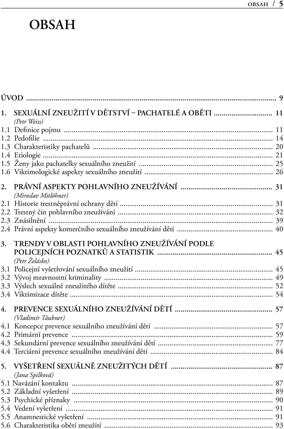 1 Historie trestněprávní ochrany dětí... 31 2.2 Trestný čin pohlavního zneužívání... 32 2.3 Znásilnění... 39 2.4 Právní aspekty komerčního sexuálního zneužívání dětí... 40 3.