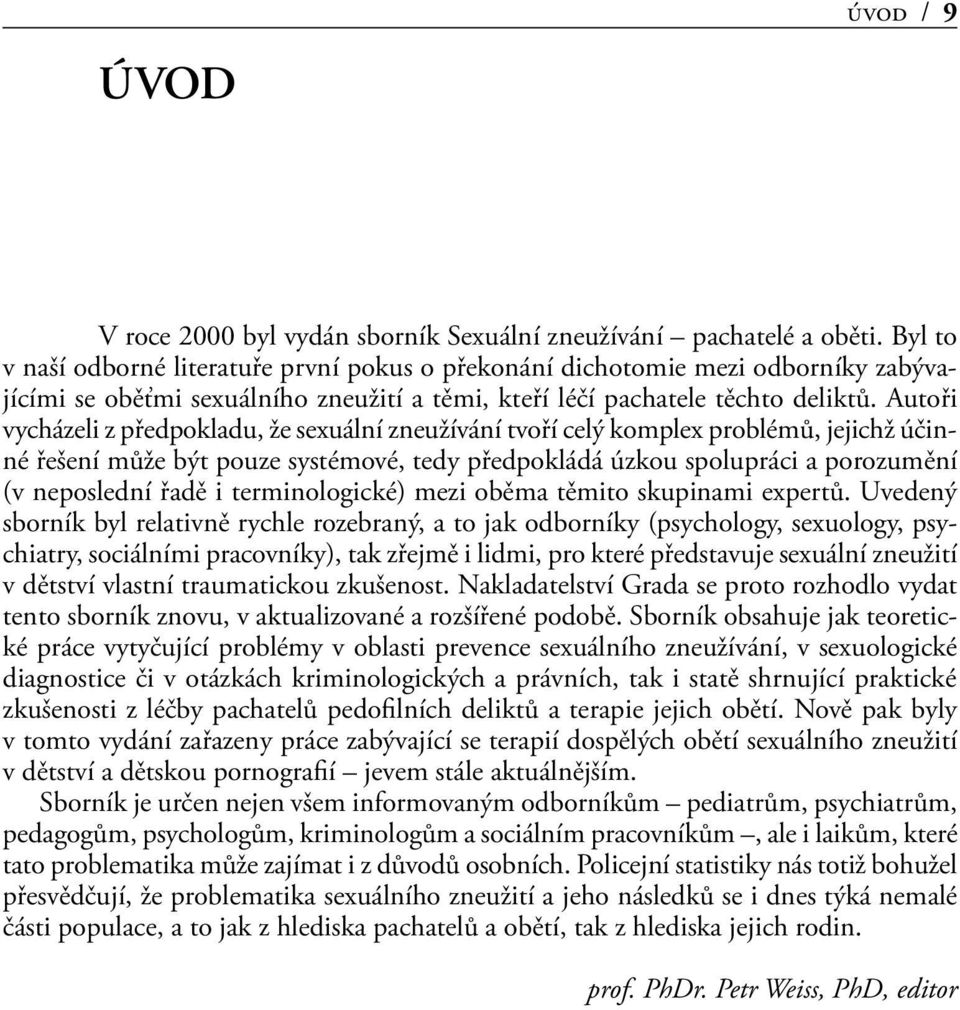 Autoři vycházeli z předpokladu, že sexuální zneužívání tvoří celý komplex problémů, jejichž účinné řešení může být pouze systémové, tedy předpokládá úzkou spolupráci a porozumění (v neposlední řadě i