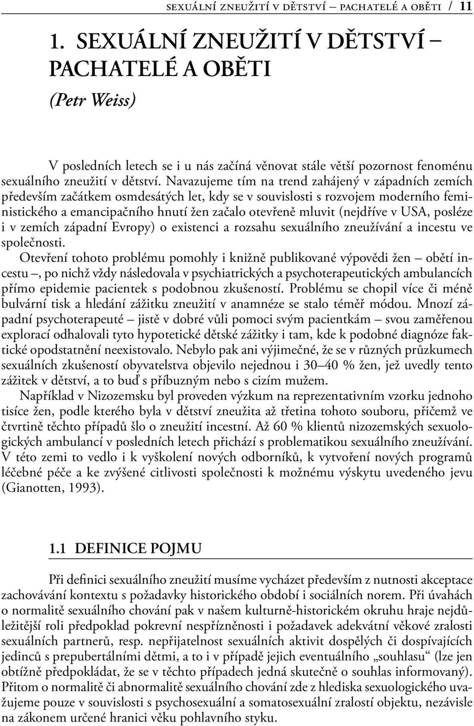 Navazujeme tím na trend zahájený v západních zemích především začátkem osmdesátých let, kdy se v souvislosti s rozvojem moderního feministického a emancipačního hnutí žen začalo otevřeně mluvit