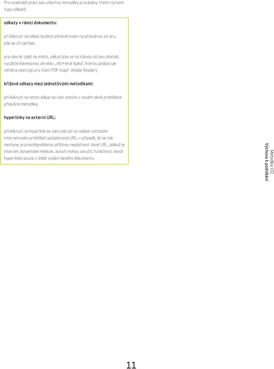 : Adobe Reader); křížové odkazy mezi jednotlivými metodikami: při kliknutí na tento odkaz se vám otevře v novém okně prohlížeče příslušná metodika; hyperlinky na externí URL: při kliknutí na
