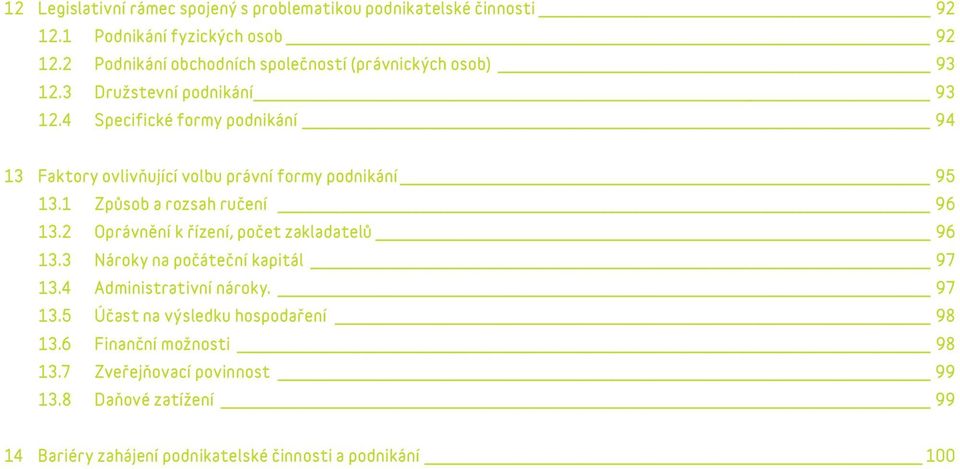 4 Specifické formy podnikání 94 13 Faktory ovlivňující volbu právní formy podnikání 95 13.1 Způsob a rozsah ručení 96 13.