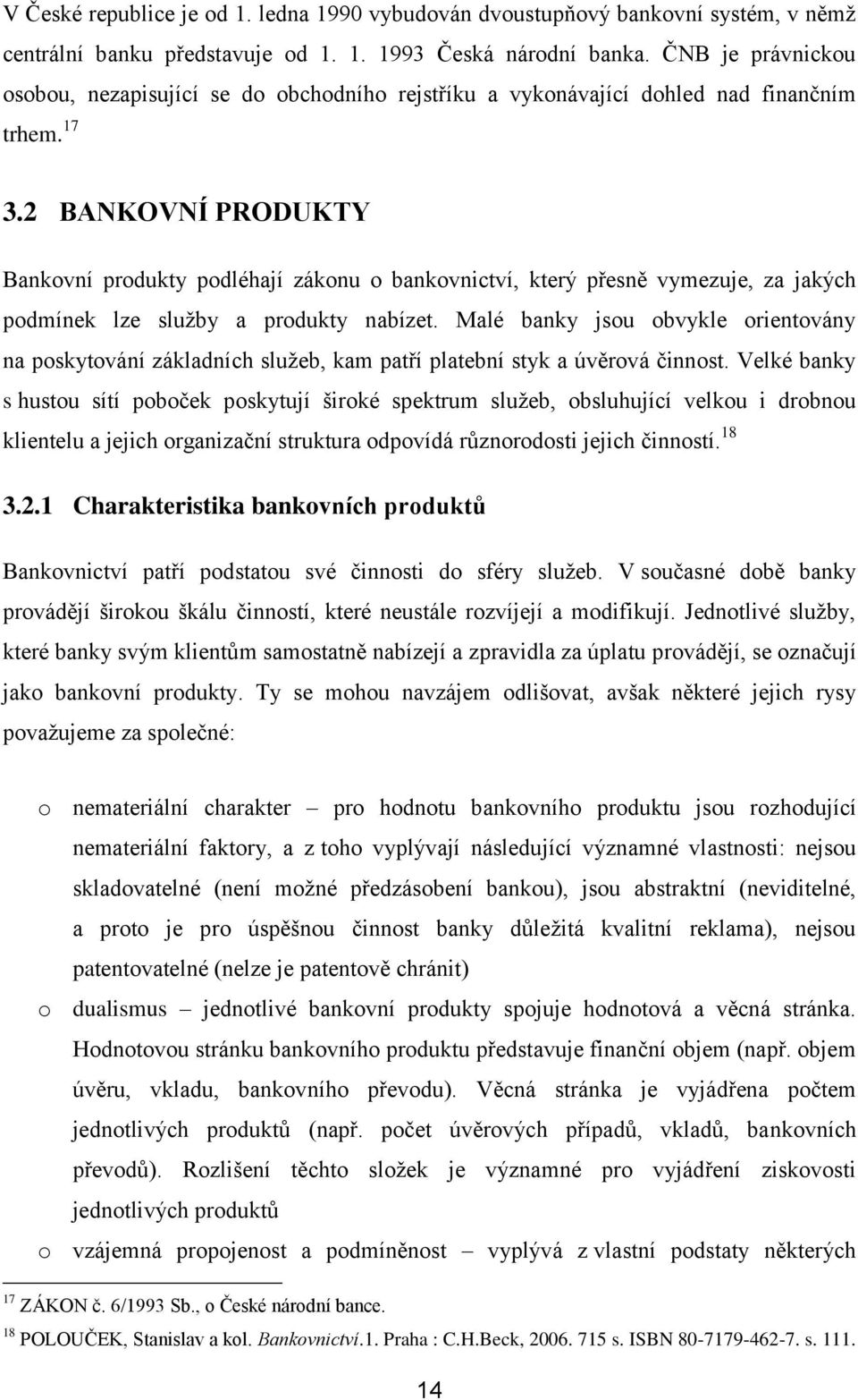 2 BANKOVNÍ PRODUKTY Bankovní produkty podléhají zákonu o bankovnictví, který přesně vymezuje, za jakých podmínek lze služby a produkty nabízet.