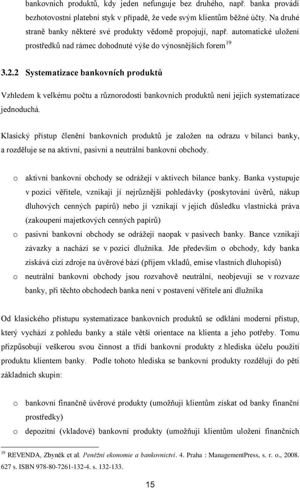 2 Systematizace bankovních produktů Vzhledem k velkému počtu a různorodosti bankovních produktů není jejich systematizace jednoduchá.