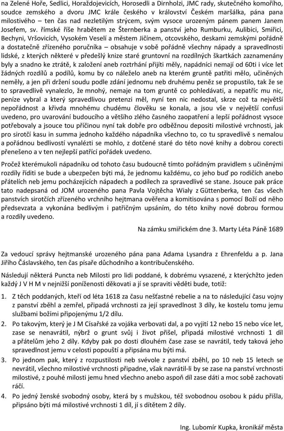 římské říše hrabětem ze Šternberka a panství jeho Rumburku, Aulibici, Smiřici, Bechyni, Vršovicích, Vysokém Veselí a městem Jičínem, otcovského, deskami zemskými pořádně a dostatečně zřízeného