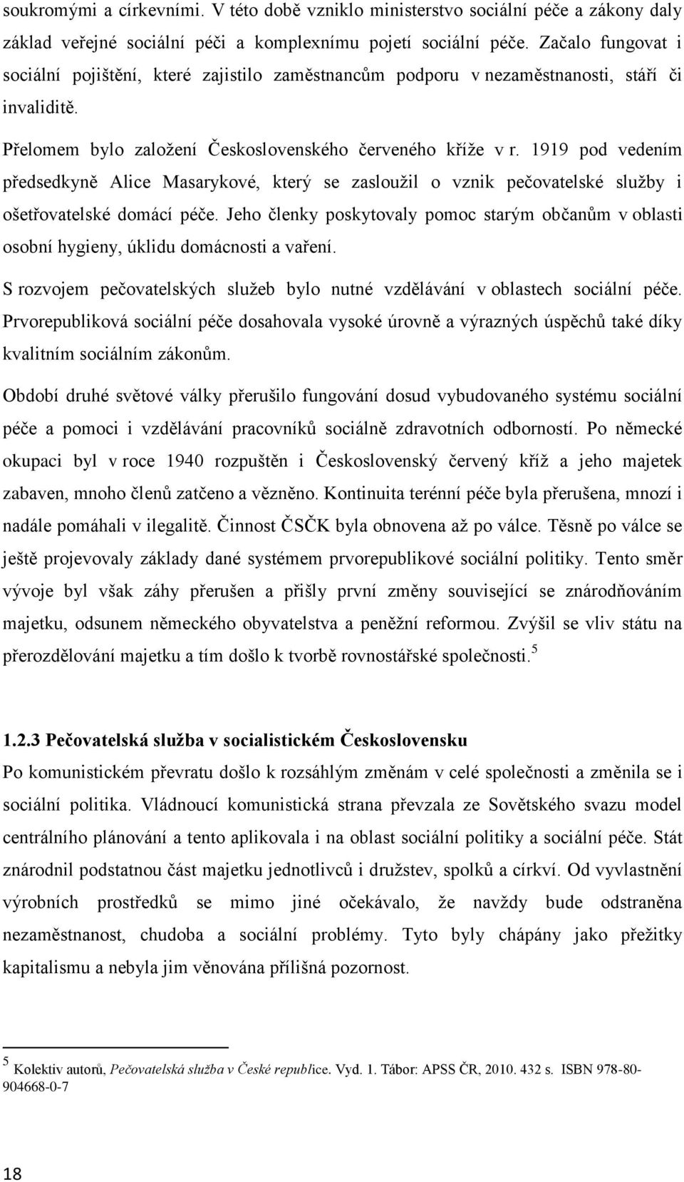 1919 pod vedením předsedkyně Alice Masarykové, který se zasloužil o vznik pečovatelské služby i ošetřovatelské domácí péče.