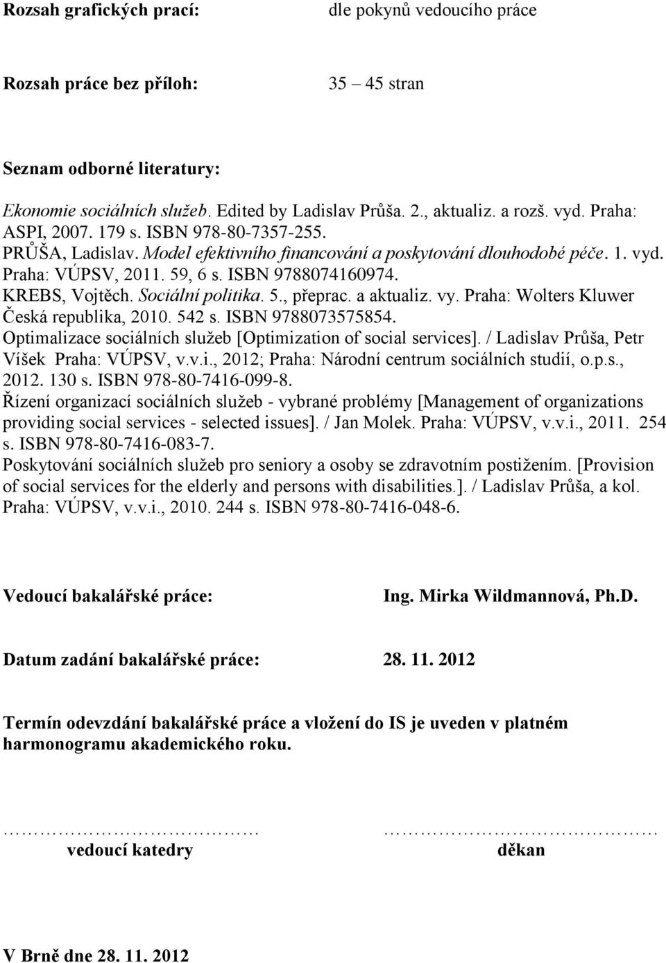 Sociální politika. 5., přeprac. a aktualiz. vy. Praha: Wolters Kluwer Česká republika, 2010. 542 s. ISBN 9788073575854. Optimalizace sociálních služeb [Optimization of social services].