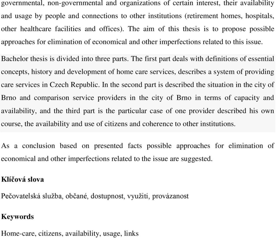 Bachelor thesis is divided into three parts.