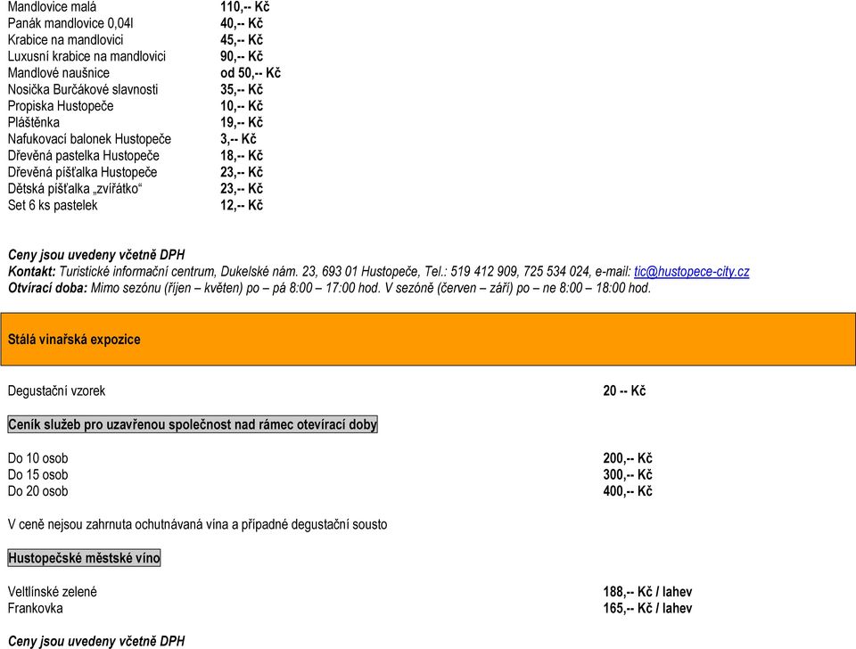 Ceny jsou uvedeny včetně DPH Kontakt: Turistické informační centrum, Dukelské nám. 23, 693 01 Hustopeče, Tel.: 519 412 909, 725 534 024, e-mail: tic@hustopece-city.