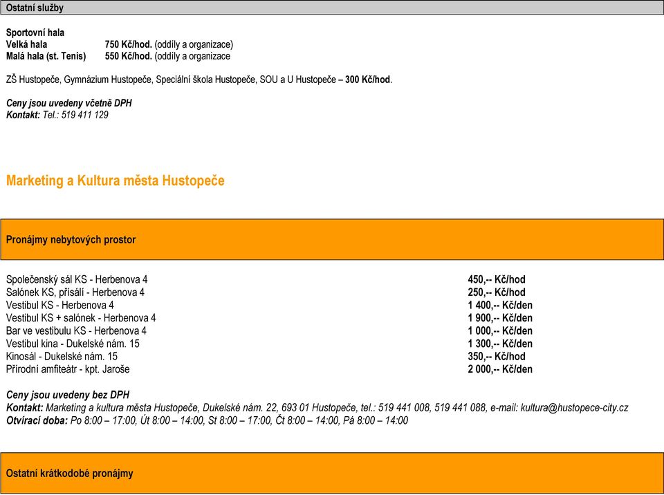 : 519 411 129 Marketing a Kultura města Hustopeče Pronájmy nebytových prostor Společenský sál KS - Herbenova 4 Salónek KS, přísálí - Herbenova 4 Vestibul KS - Herbenova 4 Vestibul KS + salónek -