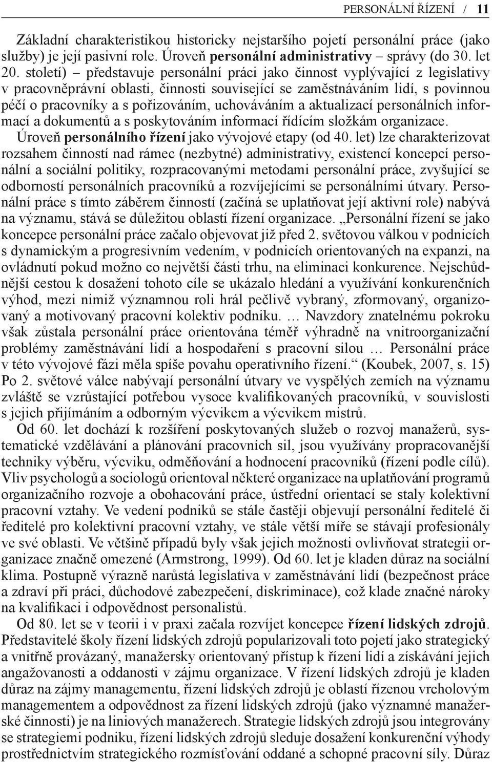 uchováváním a aktualizací personálních informací a dokumentů a s poskytováním informací řídícím složkám organizace. Úroveň personálního řízení jako vývojové etapy (od 40.