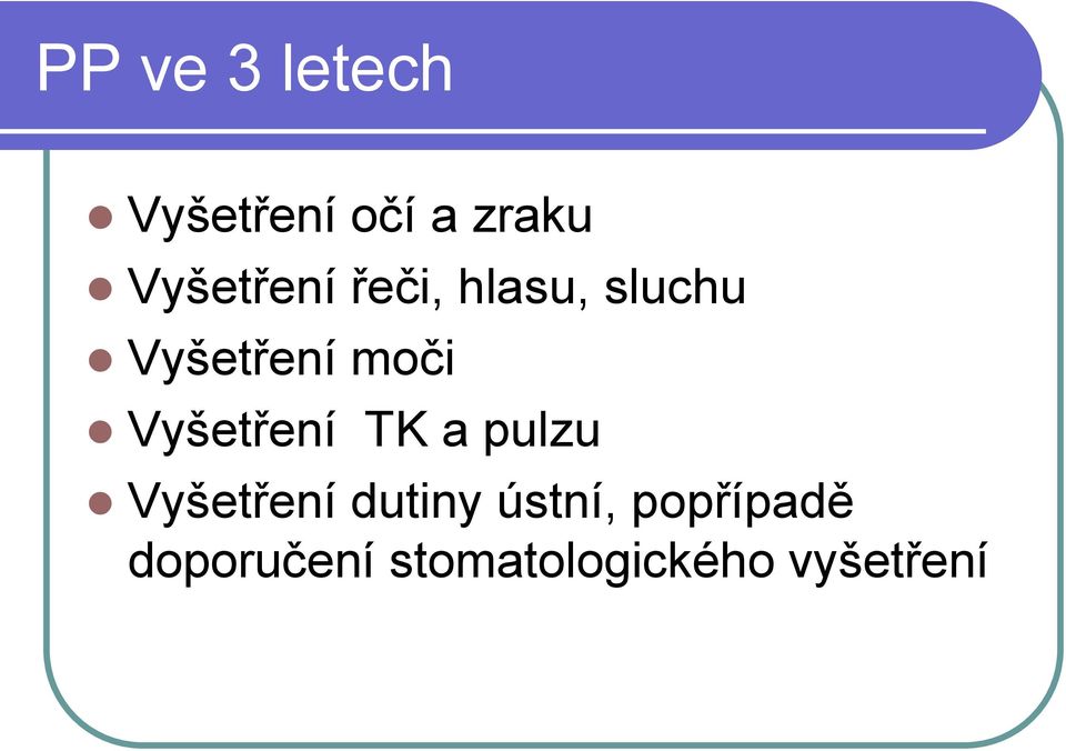 moči Vyšetření TK a pulzu Vyšetření dutiny