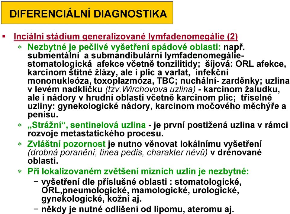 nuchální- zarděnky; uzlina v levém nadklíčku (tzv.