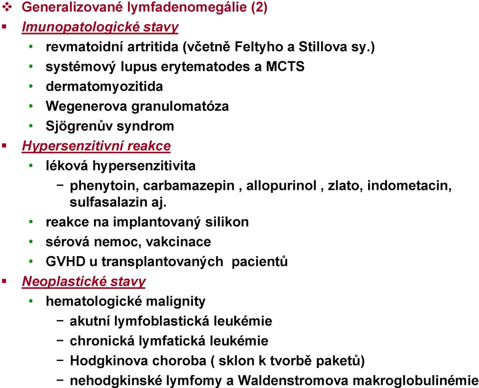 carbamazepin, allopurinol, zlato, indometacin, sulfasalazin aj.