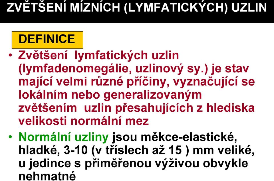 ) je stav mající velmi různé příčiny, vyznačující se lokálním nebo generalizovaným zvětšením