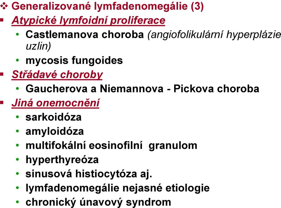 Niemannova - Pickova choroba Jiná onemocnění sarkoidóza amyloidóza multifokální eosinofilní