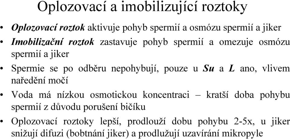 vlivem naředění močí Voda má nízkou osmotickou koncentraci kratší doba pohybu spermií z důvodu porušení bičíku