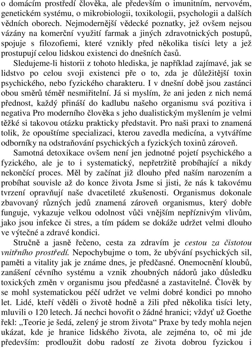 celou lidskou existenci do dnešních časů.