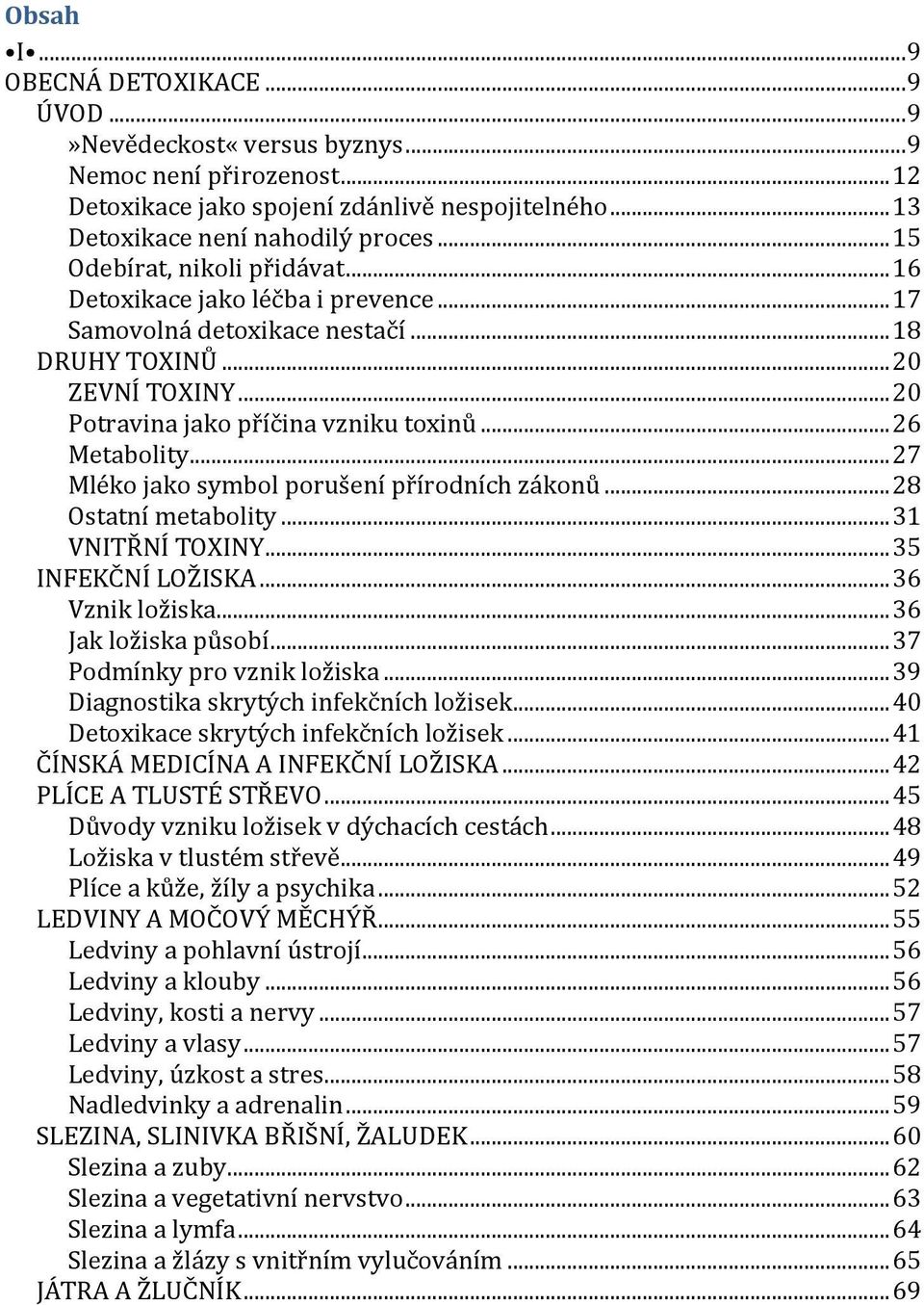 .. 26 Metabolity... 27 Mléko jako symbol porušení přírodních zákonů... 28 Ostatní metabolity... 31 VNITŘNÍ TOXINY... 35 INFEKČNÍ LOŽISKA... 36 Vznik ložiska... 36 Jak ložiska působí.