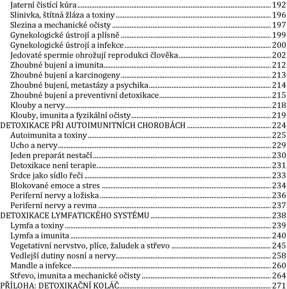 .. 214 Zhoubné bujení a preventivní detoxikace... 215 Klouby a nervy... 218 Klouby, imunita a fyzikální očisty... 219 DETOXIKACE PŘI AUTOIMUNITNÍCH CHOROBÁCH... 224 Autoimunita a toxiny.