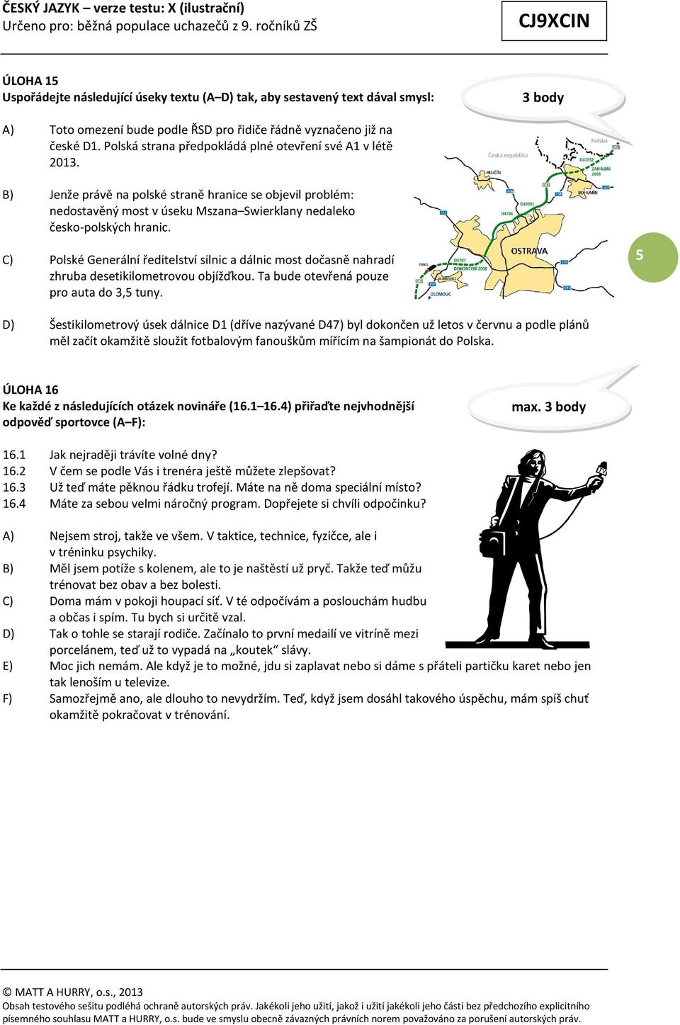 C) Polské Generální ředitelství silnic a dálnic most dočasně nahradí zhruba desetikilometrovou objížďkou. Ta bude otevřená pouze pro auta do 3,5 tuny.