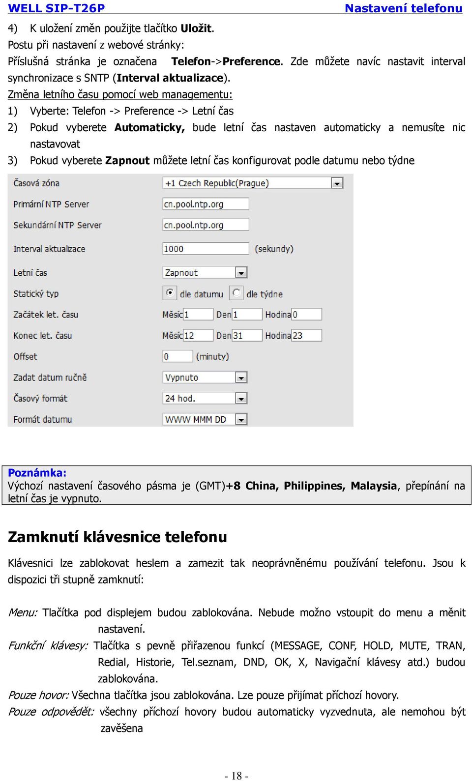 Změna letního času pomocí web managementu: 1) Vyberte: Telefon -> Preference -> Letní čas 2) Pokud vyberete Automaticky, bude letní čas nastaven automaticky a nemusíte nic nastavovat 3) Pokud