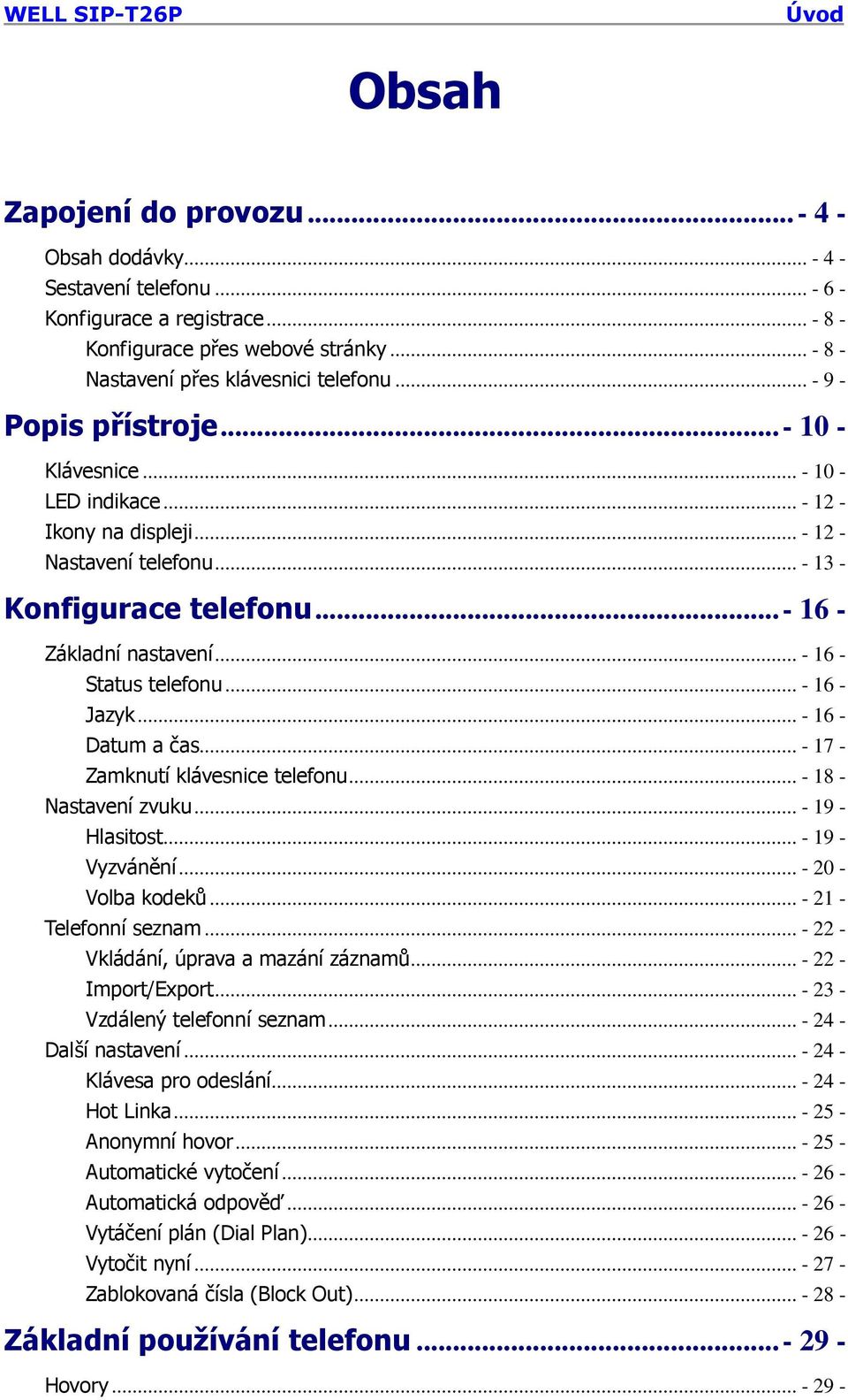 .. - 16 - Jazyk... - 16 - Datum a čas... - 17 - Zamknutí klávesnice telefonu... - 18 - Nastavení zvuku... - 19 - Hlasitost... - 19 - Vyzvánění... - 20 - Volba kodeků... - 21 - Telefonní seznam.