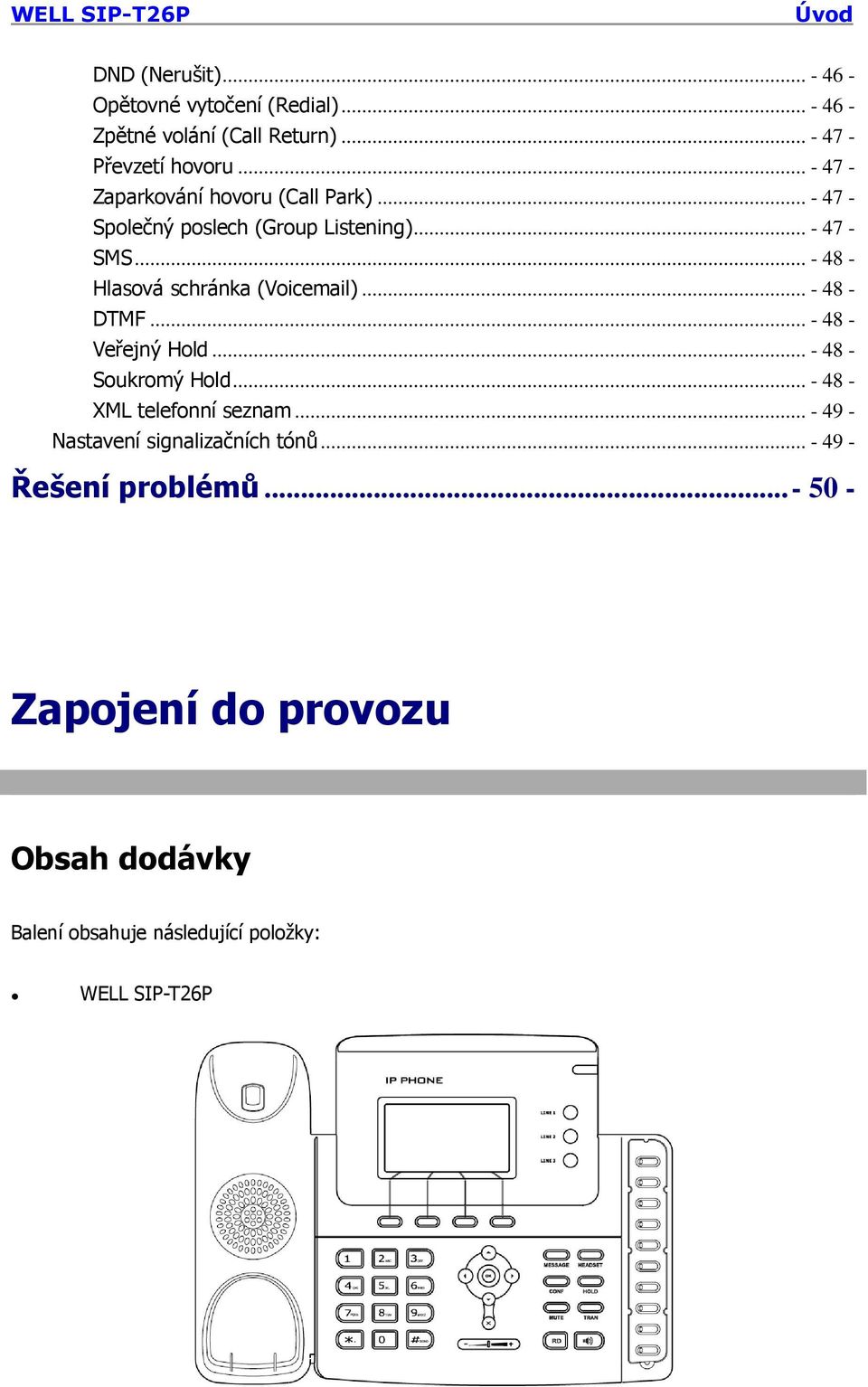 .. - 48 - Hlasová schránka (Voicemail)... - 48 - DTMF... - 48 - Veřejný Hold... - 48 - Soukromý Hold.