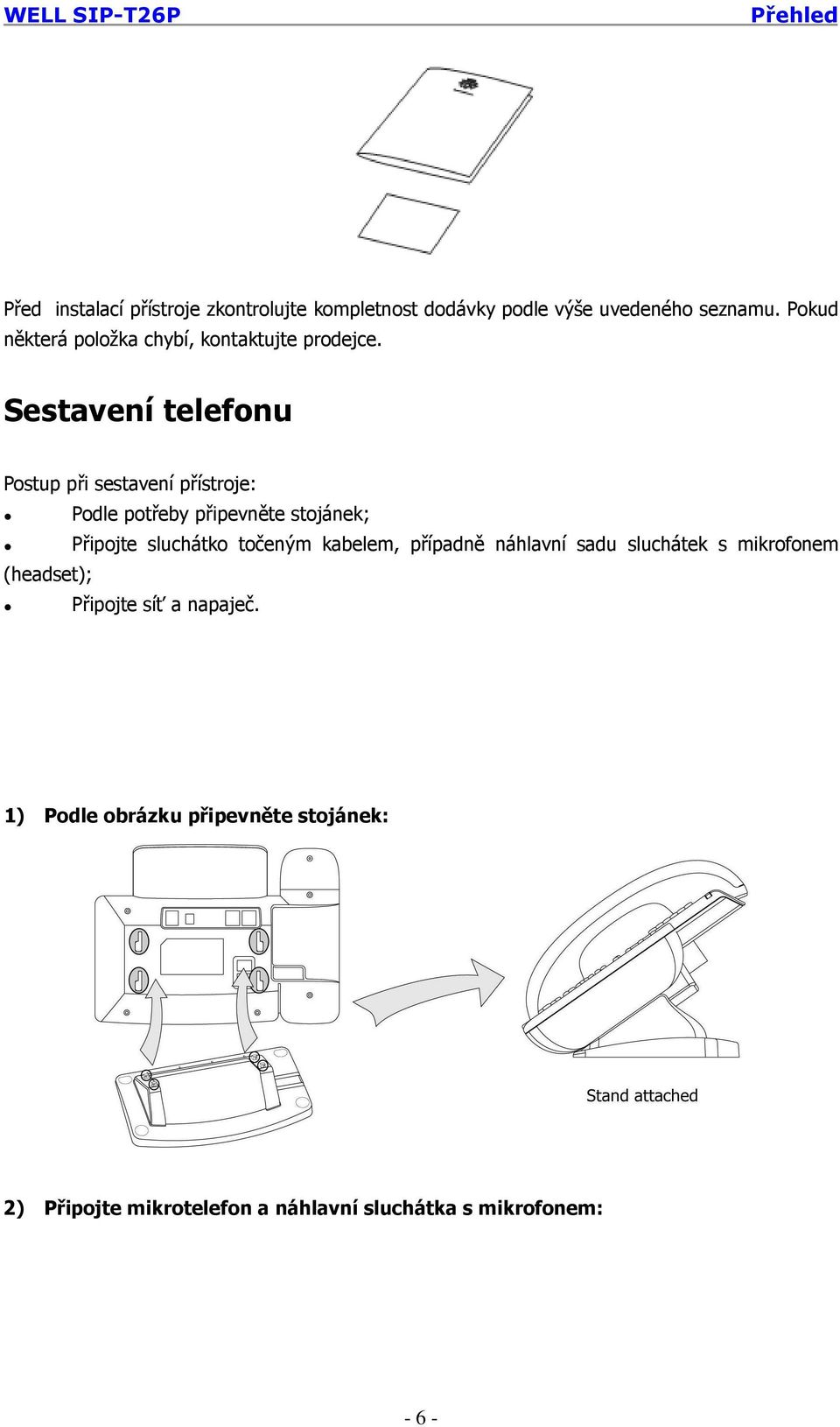 Sestavení telefonu Postup při sestavení přístroje: (headset); Podle potřeby připevněte stojánek; Připojte