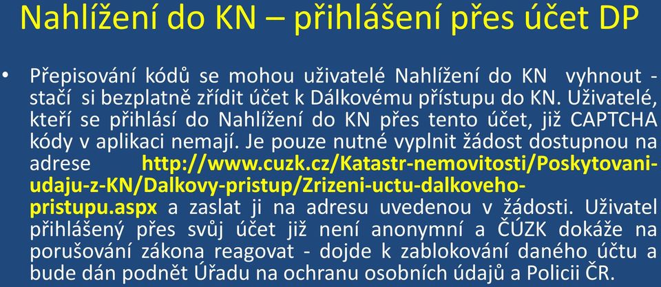 cuzk.cz/katastr-nemovitosti/poskytovaniudaju-z-kn/dalkovy-pristup/zrizeni-uctu-dalkovehopristupu.aspx a zaslat ji na adresu uvedenou v žádosti.