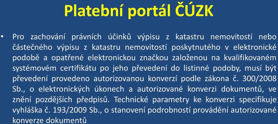 být převedení provedeno autorizovanou konverzí podle zákona č. 300/2008 Sb.