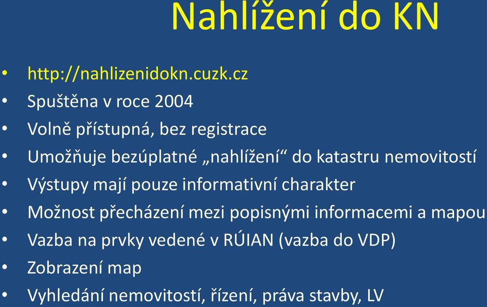 katastru nemovitostí Výstupy mají pouze informativní charakter Možnost přecházení mezi