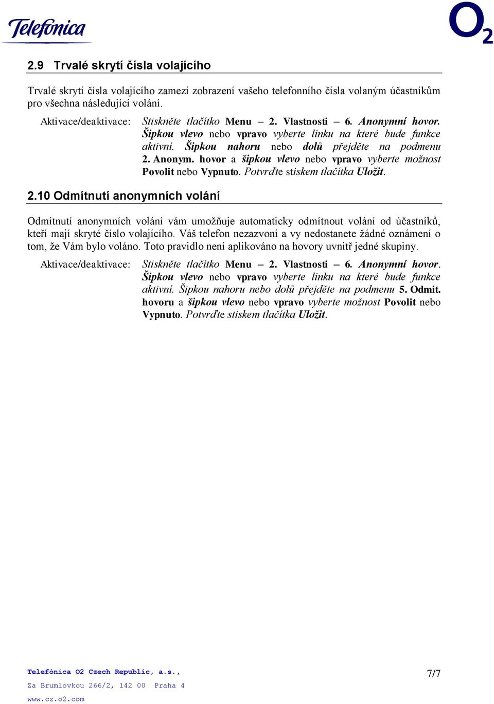 Anonym. hovor a šipkou vlevo nebo vpravo vyberte možnost Povolit nebo Vypnuto. Potvrďte stiskem tlačítka Uložit. 2.