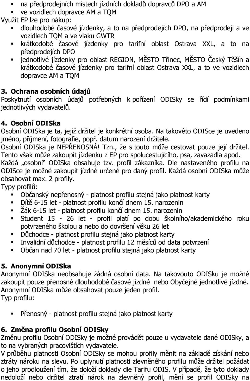 časové jízdenky pro tarifní oblast Ostrava XXL, a to ve vozidlech dopravce AM a TQM 3.