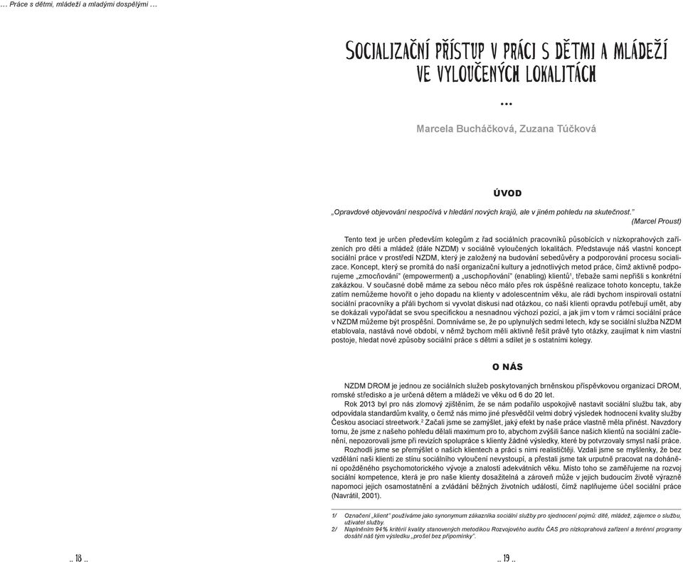 (Marcel Proust) Tento text je určen především kolegům z řad sociálních pracovníků působících v nízkoprahových zařízeních pro děti a mládež (dále NZDM) v sociálně vyloučených lokalitách.