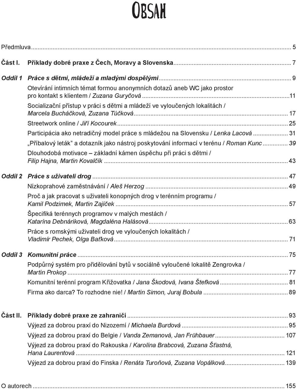 ..11 Socializační přístup v práci s dětmi a mládeží ve vyloučených lokalitách / Marcela Bucháčková, Zuzana Túčková... 17 Streetwork online / Jiří Kocourek.