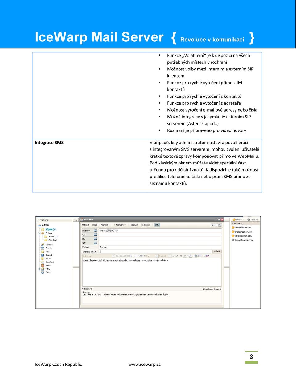 .) Rozhraní je připraveno pro video hovory Integrace SMS V případě, kdy administrátor nastaví a povolí práci s integrovaným SMS serverem, mohou zvolení uživatelé krátké textové zprávy