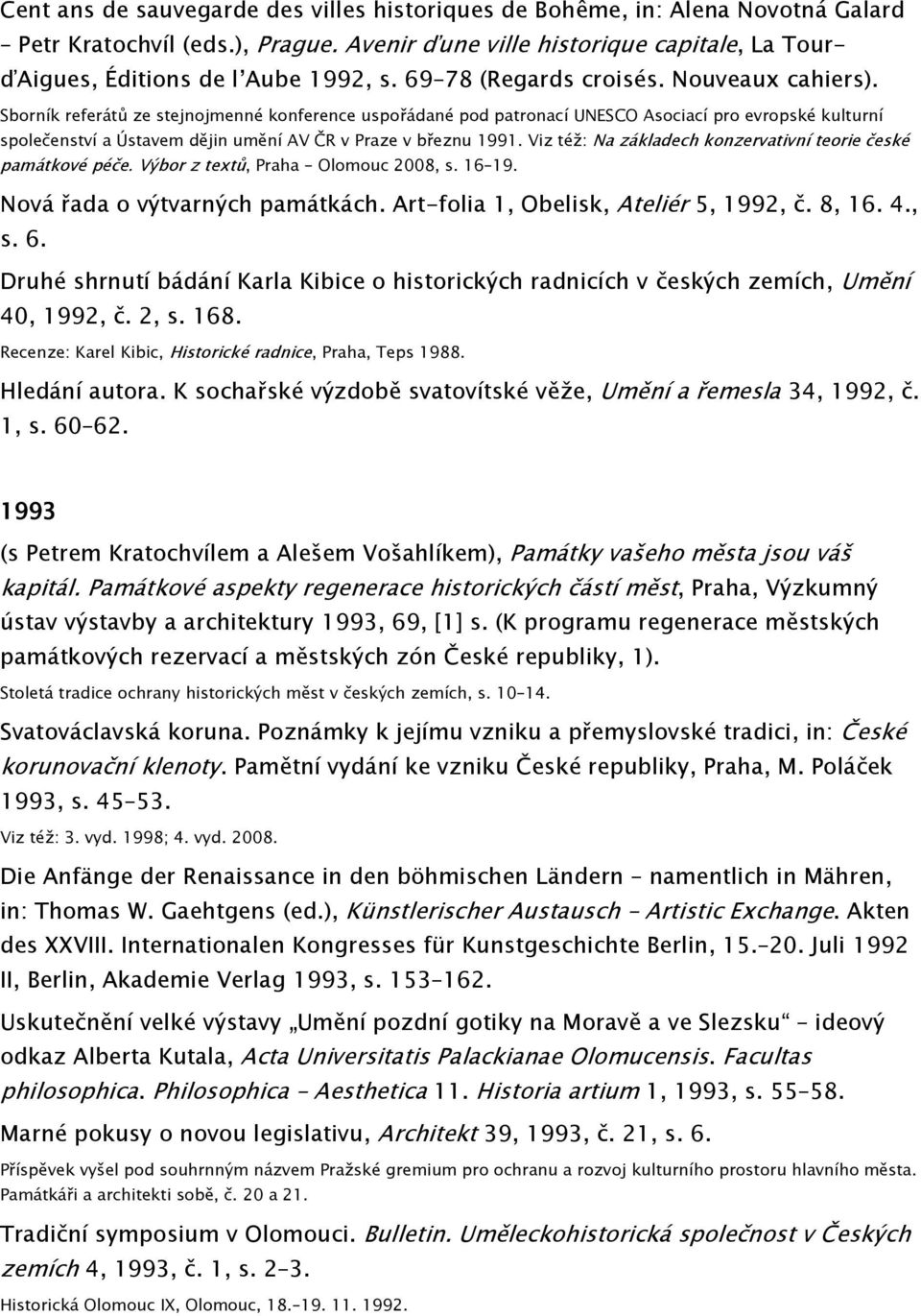 Sborník referátů ze stejnojmenné konference uspořádané pod patronací UNESCO Asociací pro evropské kulturní společenství a Ústavem dějin umění AV ČR v Praze v březnu 1991.